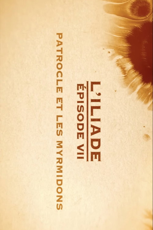 Patrocle et les Myrmidons - L'Iliade Épisode 7 - Les grands mythes